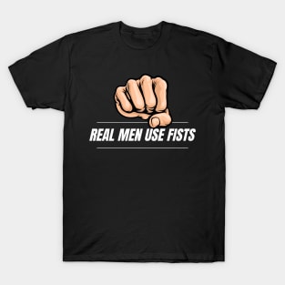 Real Men use Fists T-Shirt